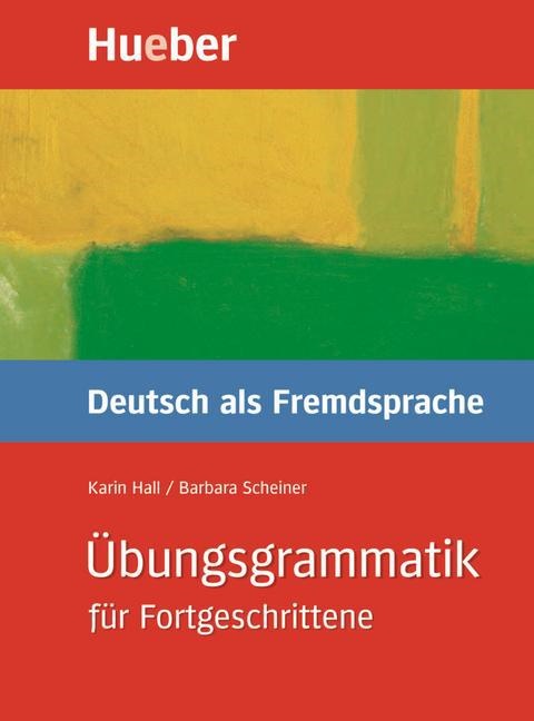 Hal, Kari Hall, Karin Hall, Scheiner, Barbara Scheiner - Übungsgrammatik DaF für Fortgeschrittene, neue Rechtschreibung: Übungsbuch