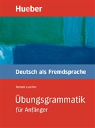 Renate Luscher - Übungsgrammatik für Anfänger: Deutsch als Fremdsprache: Lehr- und Übungsbuch