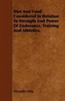 Alexander Haig - Diet and Food Considered in Relation to Strength and Power of Endurance, Training and Athletics