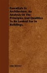 John Belcher - Essentials in Architecture. an Analysis of the Principles and Qualities to Be Looked for in Buildings