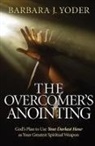 Chuck Pierce, Barbara J Yoder, Barbara J. Yoder - The Overcomer's Anointing