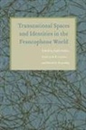Hafid Lorcin Gafaiti, Hafid Gafaiti, Hafid Gafaïti, Patricia M E Lorcin, Patricia M. E. Lorcin, David G Troyansky... - Transnational Spaces and Identities in the Francophone World