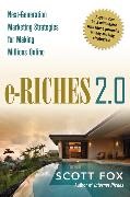 Scott Fox - E-Riches 2.0: Next-Generation Strategies for Making Millions Online Next-Generation Marketing Strategies for Making Millions