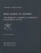 Keith DeVries, Tony Atkin, Keith DeVries, Joseph Rykwert - From Athens to Gordion – The Papers of a Memorial Symposium for Rodney S. Young