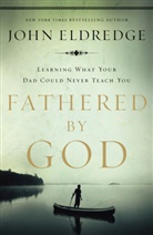 John Eldredge - Fathered By God