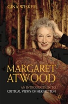 Nicolas Tredell, Gina Wisker - Margaret Atwood: An Introduction to Critical Views of Her Fiction