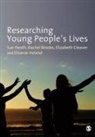 Rachel Brooks, Brooks Rachel, Elizabeth Cleaver, Cleaver Elizabeth, Sue Heath, Sue Brooks Heath... - Researching Young People''s Lives