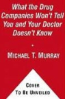 Michael T. Murray - What the Drug Companies Won t Tell You and What Your Doctor Doesn t