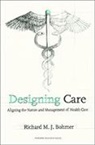 Richard Bohmar, Richard M. J. Bohmer, Bohmer Richard M. J. - Designing Care