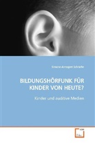 Simone Annegret Schriefer - BILDUNGSHÖRFUNK FÜR KINDER VON HEUTE?