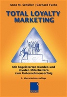 Gerhard Fuchs, Anne M. Schüller - Total Loyalty Marketing
