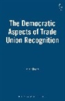 Alan Bogg, Alan (University of Bristol Bogg, Alan L. Bogg, Bogg Alan - The Democratic Aspects of Trade Union Recognition