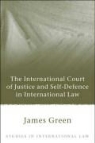 GREEN, James Green, James A Green, James A. Green - The International Court of Justice and Self Defence in International