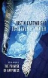 Justin Cartwright - To Heaven by Water