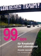 Alexander Jeanmaire - 99 Tipps für Kreativität und Lebenskunst