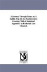 Frederick Law Olmsted - A Journey Through Texas; Or, a Saddle-Trip on the Southwestern Frontier; With a Statistical Appendix. by Frederick Law Olmsted