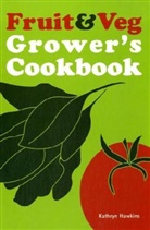 Kathryn Hawkins - Fruit and Veg Grower''s Cookbook