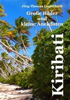 Jörg-Thomas Lauterbach - Kiribati - Große Bilder und kleine Anekdoten