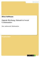 Oliver Hoffmann - Digitale Werbung. Zukunft in Social Communities