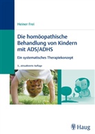 Heiner Frei - Die homöopathische Behandlung von Kindern mit ADS/ADHS