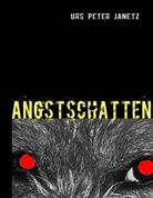 Urs Peter Janetz - Angstschatten