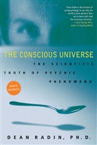 Dean Radin, Dean I. Radin, Radin Dean - The Conscious Universe