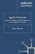 N Mitchell, N. Mitchell, Neil J. Mitchell - Agents of Atrocity