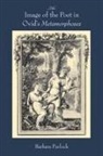 Barbara Pavlock, Barbara Aylward Pavlock - Image of the Poet in Ovid''s Metamorphoses