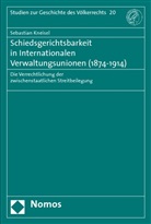Sebastian Kneisel - Schiedsgerichtsbarkeit in Internationalen Verwaltungsunionen (1874-1914)