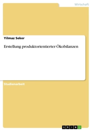Yilmaz Seker - Erstellung produktorientierter Ökobilanzen