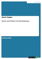 Stefan Haas, Martin Riggler - Justiz und Polizei im Absolutismus