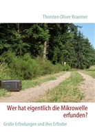 Thorsten O Kraemer, Thorsten O. Kraemer, Thorsten Oliver Kraemer - Wer hat eigentlich die Mikrowelle erfunden?