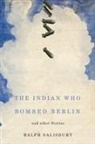 Ralph Salisbury, Ralph J. Salisbury - Indian Who Bombed Berlin and Other Stories