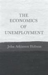 J. A. Hobson, John Atkinson Hobson - The Economics of Unemployment