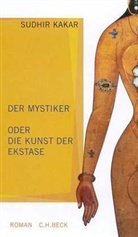 Sudhir Kakar - Der Mystiker oder die Kunst der Ekstase