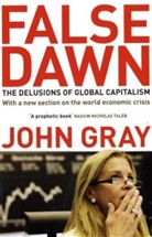 John Gray - False dawn delusions of global capitalism