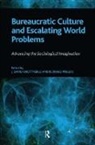J. David Knottnerus, J. David (EDT)/ Phillips Knottnerus, Knottnerus J. David, Bernard Phillips, Bernard S Phillips, Bernard S. Phillips... - Bureaucratic Culture and Escalating World Problems