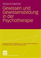 Roland Mahler - Gewissen und Gewissensbildung in der Psychotherapie