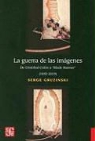 Serge Gruzinski - La guerra de las imágenes. De Cristóbal Colón a Blade Runner (1492-2019)