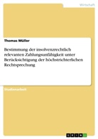 Thomas Müller - Bestimmung der insolvenzrechtlich relevanten Zahlungsunfähigkeit unter Berücksichtigung der höchstrichterlichen Rechtsprechung