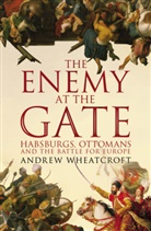 Andrew Wheatcroft - The Enemy at the Gate