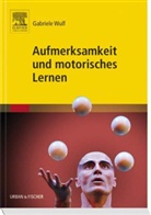 Gabriele Wulf - Aufmerksamkeit und motorisches Lernen