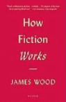 James Wood - How Fiction Works