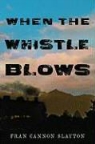 Fran Cannon Slayton - When the Whistle Blows