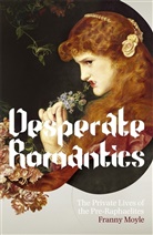 Franny Moyle - Desperate Romantics