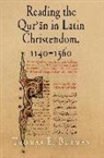 Thomas E Burman, Thomas E. Burman, BURMAN THOMAS E - Reading the Qur''an in Latin Christendom, 1140-1560