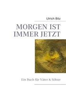 Ulrich Bitz - MORGEN IST IMMER JETZT