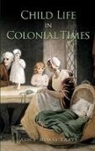 Alice Morse Earle - Child Life in Colonial Times