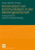 Klau Merten, Klaus Merten - Konstruktion von Kommunikation in der Mediengesellschaft