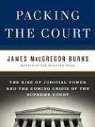 James Macgregor Burns, Norman Dietz - Packing the Court: The Rise of Judicial Power and the Coming Crisis of the Supreme Court (Audio book)
